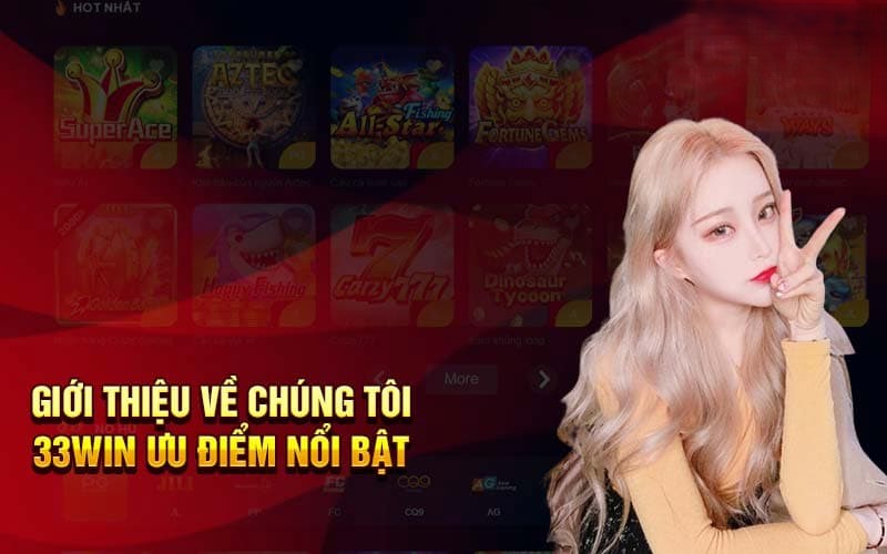 Về Chúng Tôi 33WIN - Khám Phá Nền Tảng Giải Trí 2026 2 Giới thiệu nhà cái với các ưu điểm nổi bật